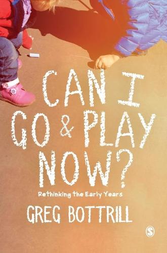 Can I Go and Play Now?: Rethinking the Early Years (Hardback)