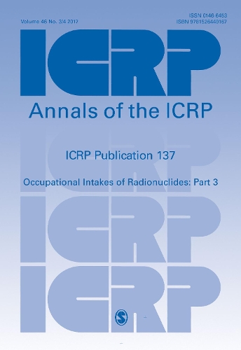 ICRP Publication 137: Occupational Intakes of Radionuclide: Part 3 - Annals of the ICRP (Paperback)