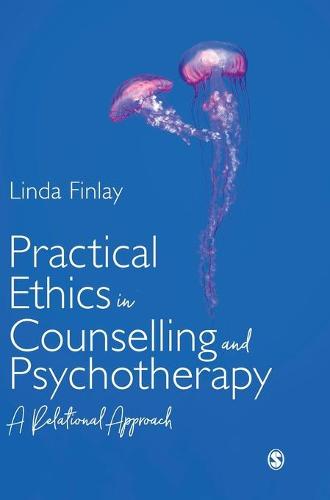 Practical Ethics in Counselling and Psychotherapy: A Relational Approach (Hardback)