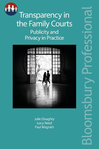 Transparency in the Family Courts: Publicity and Privacy in Practice - Bloomsbury Family Law (Paperback)