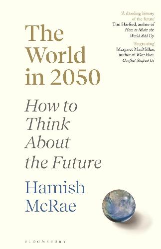 The World in 2050: How to Think About the Future (Hardback)
