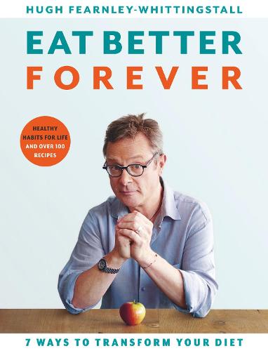 Eat Better Forever: 7 Ways to Transform Your Diet (Hardback)