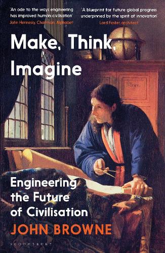 Make, Think, Imagine: Engineering the Future of Civilisation (Hardback)