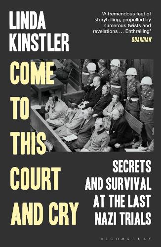Come to This Court and Cry: Secrets and Survival at the Last Nazi Trials (Paperback)