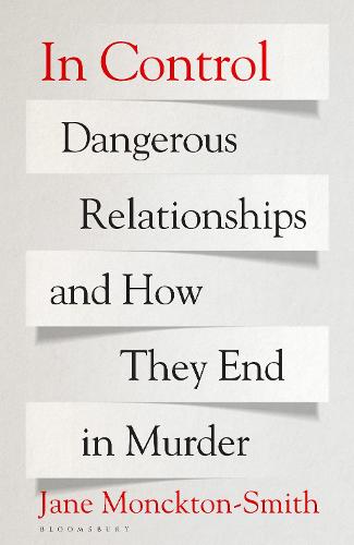 In Control: Dangerous Relationships and How They End in Murder (Hardback)