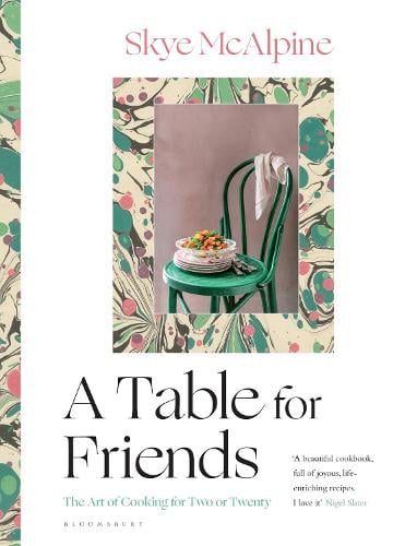 A Table for Friends: The Art of Cooking for Two or Twenty (Hardback)