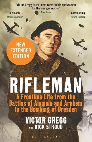 Rifleman - New edition: A Frontline Life from the Battles of Alamein and Arnhem to the Bombing of Dresden (Paperback)