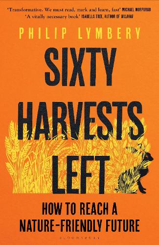 Sixty Harvests Left: How to Reach a Nature-Friendly Future (Hardback)