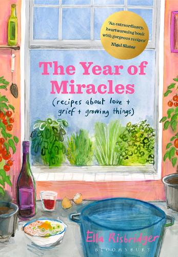The Year of Miracles: Recipes About Love + Grief + Growing Things (Hardback)
