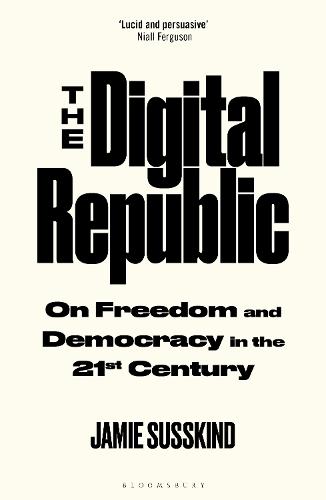 The Digital Republic: On Freedom and Democracy in the 21st Century (Hardback)
