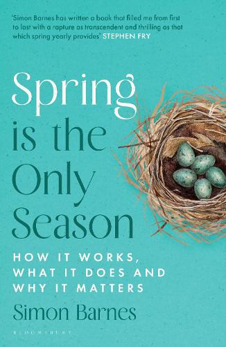 Bloomsbury Publishing Plc Spring Is The Only Season