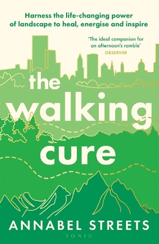 The Walking Cure: Harness the life-changing power of landscape to heal, energise and inspire (Hardback)