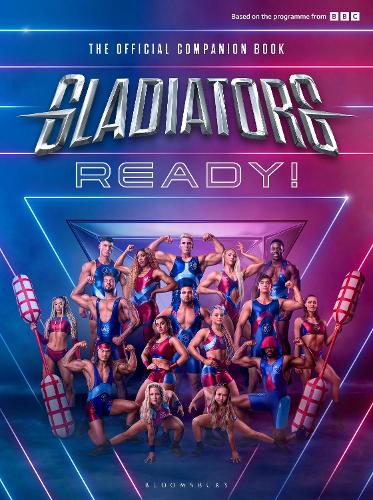 Gladiators: Ready!: THE COMPANION BOOK TO THE UK'S FAVOURITE GAMESHOW  (Hardback)