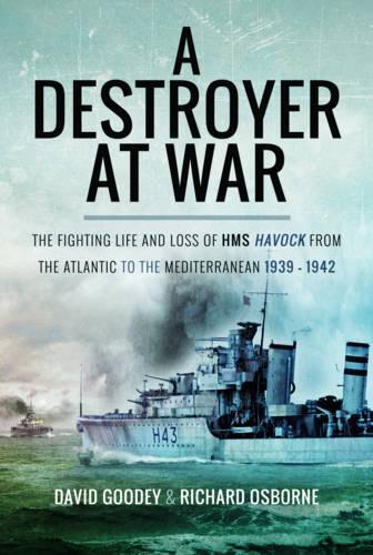 A Destroyer at War: The Fighting Life and Loss of HMS Havock from the Atlantic to the Mediterranean 1939-42 (Hardback)