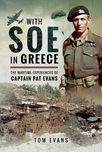 With SOE in Greece: The Wartime Experiences of Captain Pat Evans (Hardback)