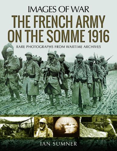 The French Army on the Somme 1916: Rare Photographs from Wartime Archives - Images of War (Paperback)