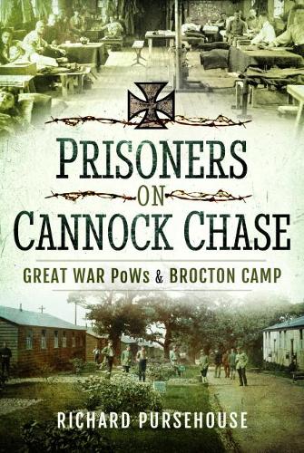 Prisoners on Cannock Chase: Great War PoWs and Brockton Camp (Hardback)