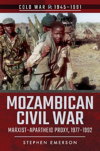 Mozambican Civil War: Marxist-Apartheid Proxy, 1977-1992 - Cold War 1945-1991 (Paperback)