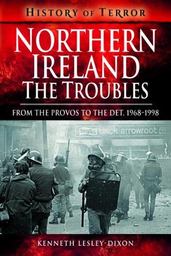 Northern Ireland: The Troubles: From The Provos to The Det, 1968-1998 - A History of Terror (Paperback)