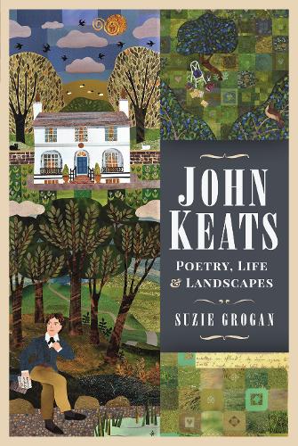 John Keats: Poetry, Life and Landscapes (Hardback)