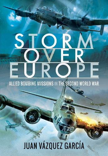 Storm Over Europe: Allied Bombing Missions in the Second World War (Hardback)