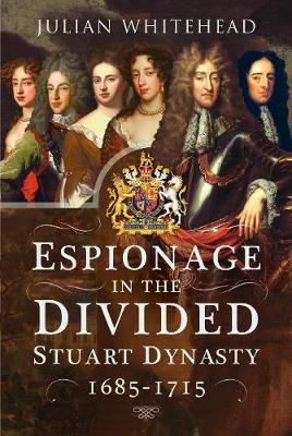 Espionage in the Divided Stuart Dynasty: 1685-1715 (Hardback)
