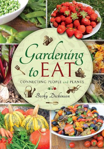 Gardening to Eat: With a Passion for Connecting People and Plants (Hardback)
