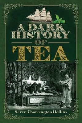 A Dark History of Tea - A Dark History (Hardback)