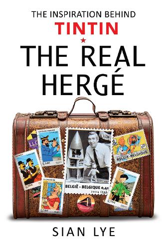 The Real Herge: The Inspiration Behind Tintin (Hardback)