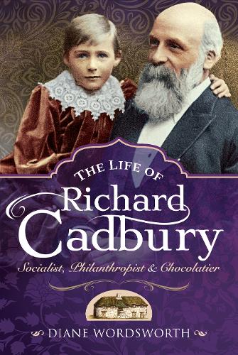 The Life of Richard Cadbury: Socialist, Philanthropist & Chocolatier (Hardback)