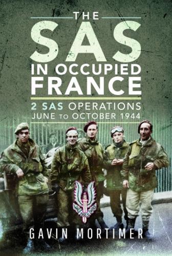 The SAS in Occupied France: 2 SAS Operations, June to October 1944 (Hardback)