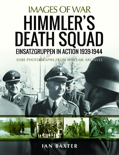 Ian Baxter Himmler's Death Squad - Einsatzgruppen in Action, 1939-1944