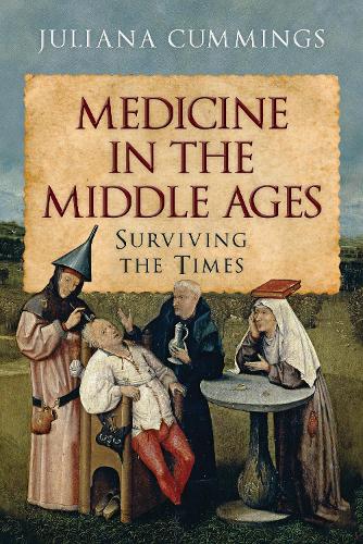 Medicine in the Middle Ages: Surviving the Times (Hardback)