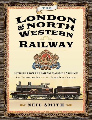 The London & North Western Railway: Articles from the Railway Magazine Archives - The Victorian Era and the Early 20th Century (Hardback)