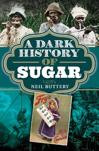 A Dark History of Sugar - A Dark History (Hardback)