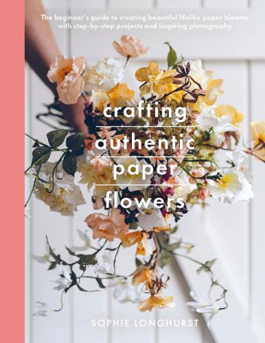 Crafting Authentic Paper Flowers - Crafts (Paperback)