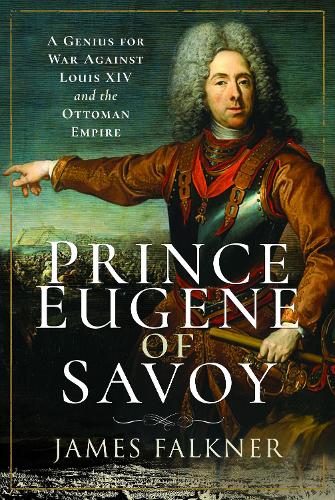 Pen & Sword Books Ltd Prince Eugene Of Savoy