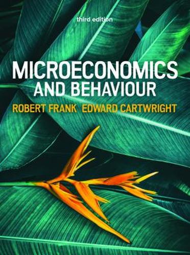 Microeconomics and Behaviour, 3e by Edward Cartwright