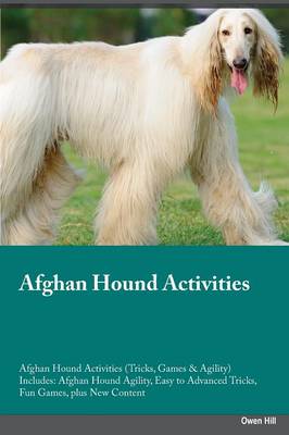 Afghan Hound Activities Afghan Hound Activities (Tricks, Games & Agility) Includes: Afghan Hound Agility, Easy to Advanced Tricks, Fun Games, Plus New Content (Paperback)