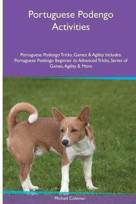 Portuguese Podengo Activities Portuguese Podengo Tricks, Games & Agility. Includes: Portuguese Podengo Beginner to Advanced Tricks, Series of Games, Agility and More (Paperback)