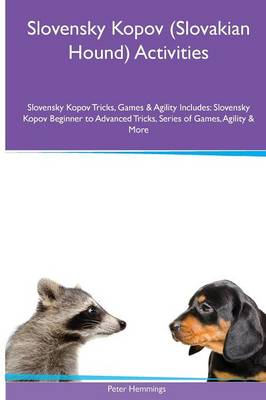 Slovensky Kopov (Slovakian Hound) Activities Slovensky Kopov Tricks, Games & Agility. Includes: Slovensky Kopov Beginner to Advanced Tricks, Series of Games, Agility and More (Paperback)