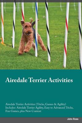 Airedale Terrier Activities Airedale Terrier Activities (Tricks, Games & Agility) Includes: Airedale Terrier Agility, Easy to Advanced Tricks, Fun Games, Plus New Content (Paperback)
