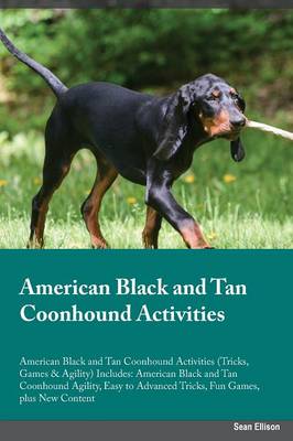 American Black and Tan Coonhound Activities American Black and Tan Coonhound Activities (Tricks, Games & Agility) Includes: American Black and Tan Coonhound Agility, Easy to Advanced Tricks, Fun Games, Plus New Content (Paperback)