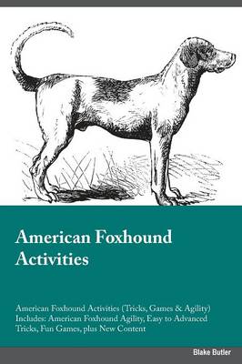 American Foxhound Activities American Foxhound Activities (Tricks, Games & Agility) Includes: American Foxhound Agility, Easy to Advanced Tricks, Fun Games, Plus New Content (Paperback)