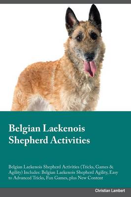 Belgian Laekenois Shepherd Activities Belgian Laekenois Shepherd Activities (Tricks, Games & Agility) Includes: Belgian Laekenois Shepherd Agility, Easy to Advanced Tricks, Fun Games, plus New Content (Paperback)