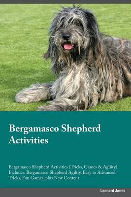 Bergamasco Shepherd Activities Bergamasco Shepherd Activities (Tricks, Games & Agility) Includes: Bergamasco Shepherd Agility, Easy to Advanced Tricks, Fun Games, Plus New Content (Paperback)