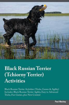 Black Russian Terrier Tchiorny Terrier Activities Black Russian Terrier Activities (Tricks, Games & Agility) Includes: Black Russian Terrier Agility, Easy to Advanced Tricks, Fun Games, Plus New Content (Paperback)