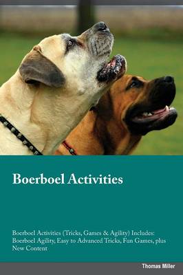 Boerboel Activities Boerboel Activities (Tricks, Games & Agility) Includes: Boerboel Agility, Easy to Advanced Tricks, Fun Games, Plus New Content (Paperback)