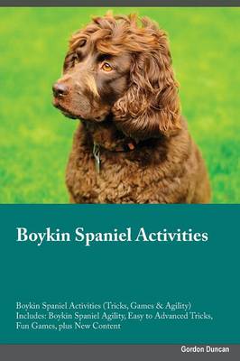 Boykin Spaniel Activities Boykin Spaniel Activities (Tricks, Games & Agility) Includes: Boykin Spaniel Agility, Easy to Advanced Tricks, Fun Games, Plus New Content (Paperback)