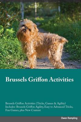 Brussels Griffon Activities Brussels Griffon Activities (Tricks, Games & Agility) Includes: Brussels Griffon Agility, Easy to Advanced Tricks, Fun Games, Plus New Content (Paperback)